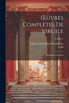 OEuvres Complètes De Virgile: Traduction Nouvelle; Volume 1