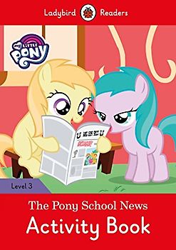 My Little Pony: The Pony School News Activity Book- Ladybird Readers Level 3