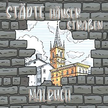 Malbuch Städte - Häuser - Straßen: Ausmalbuch für Erwachsene und Teenager Stadt Szenen, Häuser und Plätze traumhafte Altstadtmotive und Skizzen von Landschaften