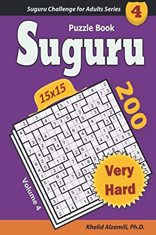 Suguru Puzzle Book: 200 Very Hard (15x15) Puzzles : Keep Your Brain Young (Suguru Challenge for Adults Series, Band 4)