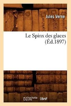 Le Spinx Des Glaces (Éd.1897)