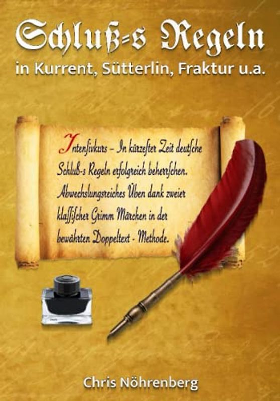 Schluß-s Regeln in Kurrent, Sütterlin, Fraktur u. a.: Intensivkurs – In kürzester Zeit deutsche Schluß-s Regeln erfolgreich beherrschen. ... Märchen in der bewährten Doppeltext-Methode.