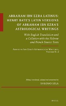 Abraham Ibn Ezra Latinus: Henry Bate's Latin Versions of Abraham Ibn Ezra's Astrological Writings