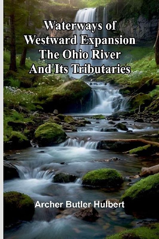 Waterways Of Westward Expansion - The Ohio River And Its Tributaries