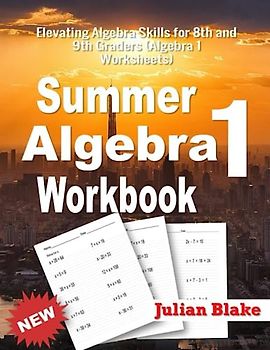 Summer Math Algebra 1 Workbook: Elevating Algebra Skills for 8th and 9th Graders (Algebra 1 Worksheets)