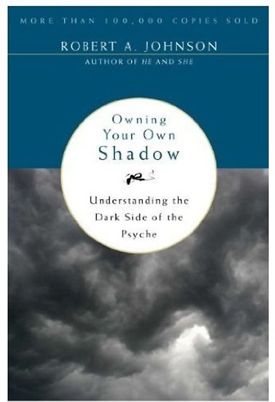 Owning Your Own Shadow: Understanding the Dark Side of the Psyche - Robert A. Johnson