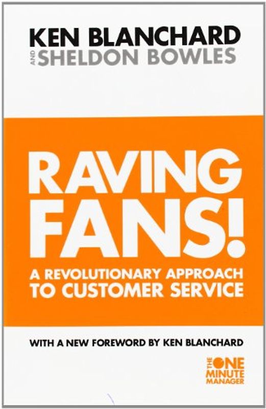 Raving Fans: Revolutionary Approach to Customer Service (The One Minute Manager) - Kenneth Blanchard