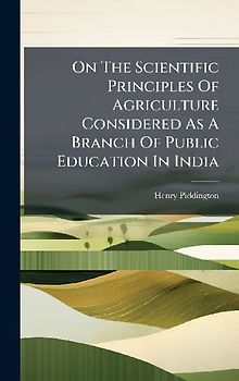 On The Scientific Principles Of Agriculture Considered As A Branch Of Public Education In India