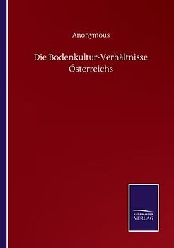 Die Bodenkultur-Verhältnisse Österreichs