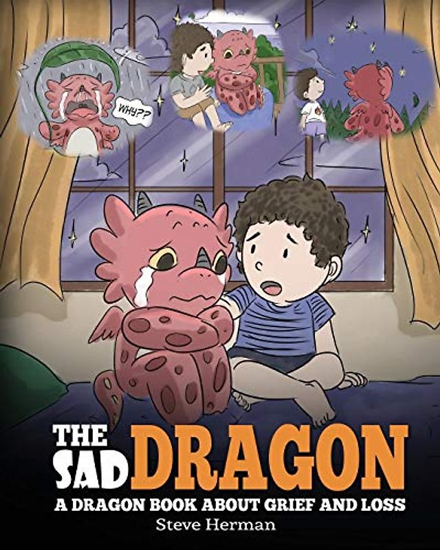 The Sad Dragon: A Dragon Book About Grief and Loss. A Cute Children Story To Help Kids Understand The Loss Of A Loved One, and How To Get Through Difficult Time. (My Dragon Books, Band 28)