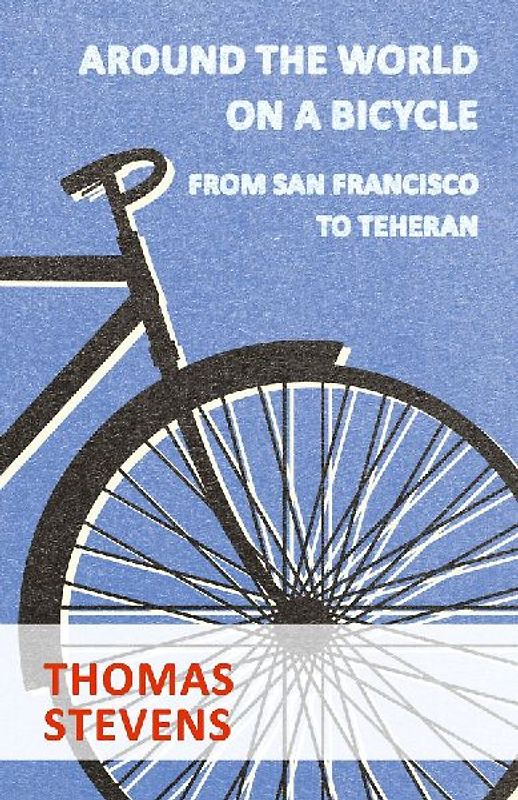 Around The World On A Bicycle, From San Francisco To Teheran