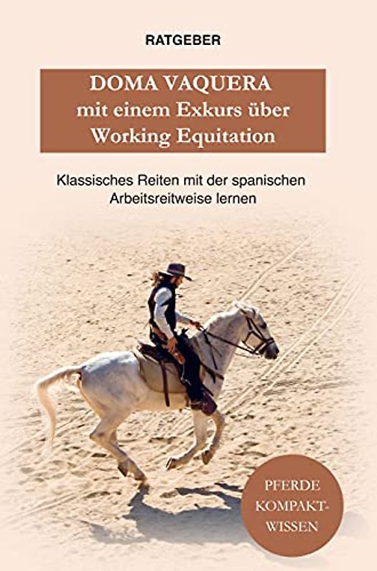 Doma Vaquera mit einem Exkurs über Working Equitation: Doma Vaquera und Working Equitation und - klassisches reiten lernen mit der spanischen Arbeitsreitweise