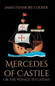 Mercedes of Castile; Or, The Voyage to Cathay: An Illustrated Historical Fiction Exploration Story (Annotated)