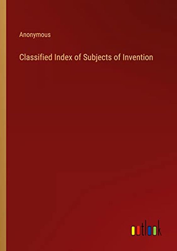 Classified Index of Subjects of Invention