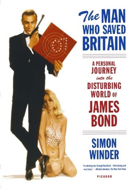 The Man Who Saved Britain: A Personal Journey Into the Disturbing World of James Bond - Simon Winder