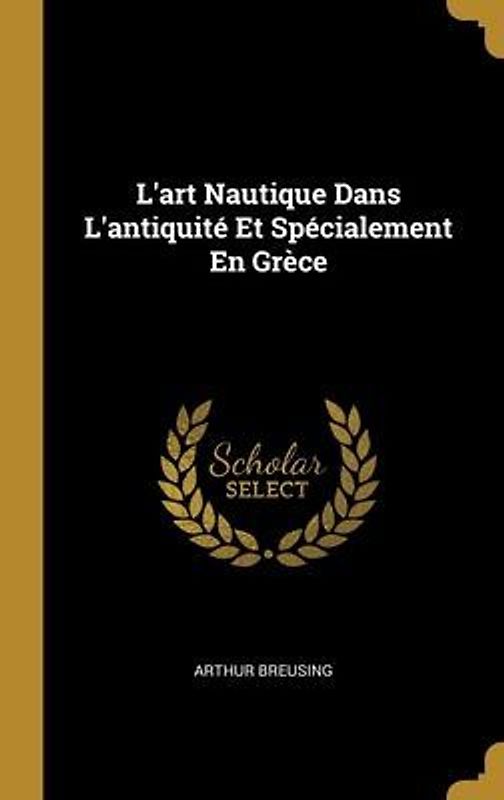 L'art Nautique Dans L'antiquité Et Spécialement En Grèce