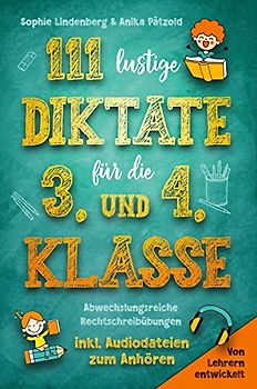 111 lustige Diktate für die 3. und 4. Klasse: Abwechslungsreiche Rechtschreibübungen. Von Lehrern entwickelt. inkl. Audiodateien zum Anhören!