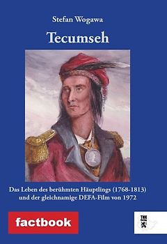 Tecumseh. Das Leben des berühmten Häuptlings (1768-1813) und der gleichnamige DEFA-Film von 1972