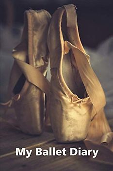 My Ballet Diary: A Beautiful Ballet Journal for Young Dancers