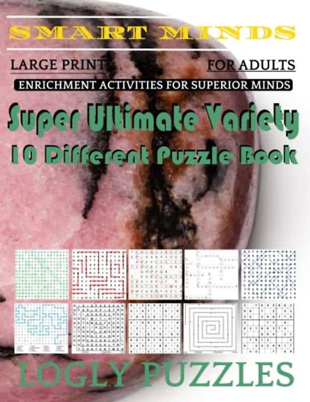 Smart Minds -Variety 10 Different Puzzle Book For Adults: Ultimate Variety Puzzles Large-Print Word Search, Word Maze .Word Spiral ,Word Angles, ... Crossword And Sudoku Easy , Medium And Hard