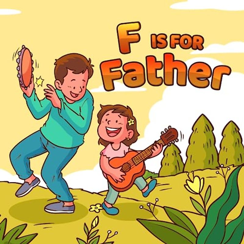 F is for Father: ABCs of Love for Father | A Father's Day Alphabet Book (Super Fun ABCs Of)