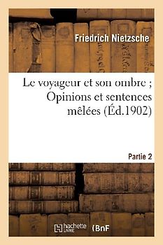 Le Voyageur Et Son Ombre Opinions Et Sentences Mêlées (Humain, Trop Humain, 2e Partie)