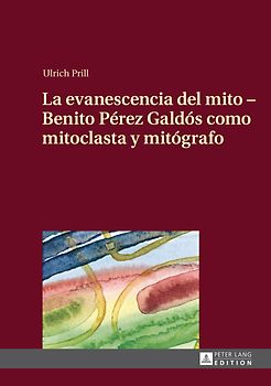 La evanescencia del mito – Benito Pérez Galdós como mitoclasta y mitógrafo