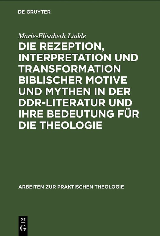 Die Rezeption, Interpretation und Transformation biblischer Motive und Mythen in der DDR-Literatur und ihre Bedeutung für die Theologie
