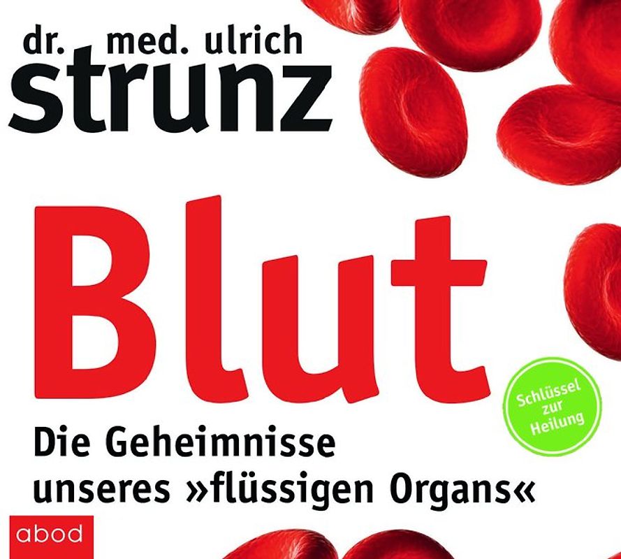 Blut - Die Geheimnisse unseres »flüssigen Organs«