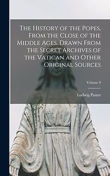 The History of the Popes, From the Close of the Middle Ages. Drawn From the Secret Archives of the Vatican and Other Original Sources; Volume 9