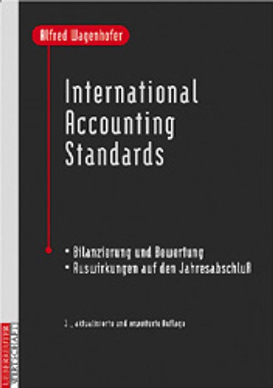 International Accounting Standards. Bilanzierung und Bewertung - Auswirkungen auf den Jahresabschluss