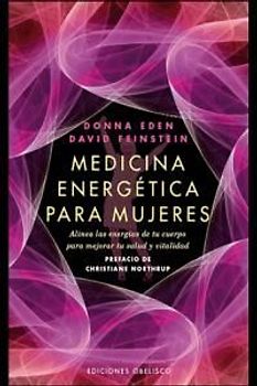Medicina energética para mujeres : alinea las energías de tu cuerpo para mejorar tu salud y vitalidad