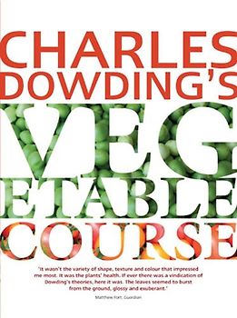 Charles Dowding's Vegetable Course - Dowding, Charles