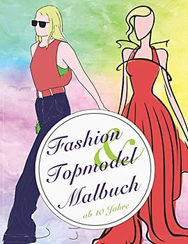 Fashion & Topmodel Malbuch: Für Mädchen ab 10 Jahre/ Geschennkidee für Jugendliche und Teenies / Mode, Fashion und Styling - 70 Ausmalbilder