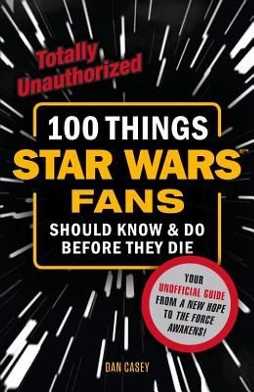 100 Things Star Wars Fans Should Know & Do Before They Die