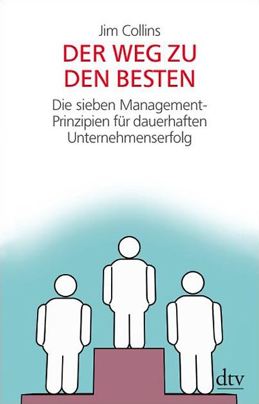 Der Weg zu den Besten. Die sieben Management-Prinzipien für dauerhaften Unternehmenserfolg