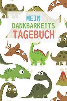 Mein Dankbarkeitstagebuch: 5 Minuten Tagebuch für Kinder - Gedankensammler - Positivtagebuch - Dankbarkeit, Zufriedenheit und Glück im Kindesalter | Dinosaurier Muster