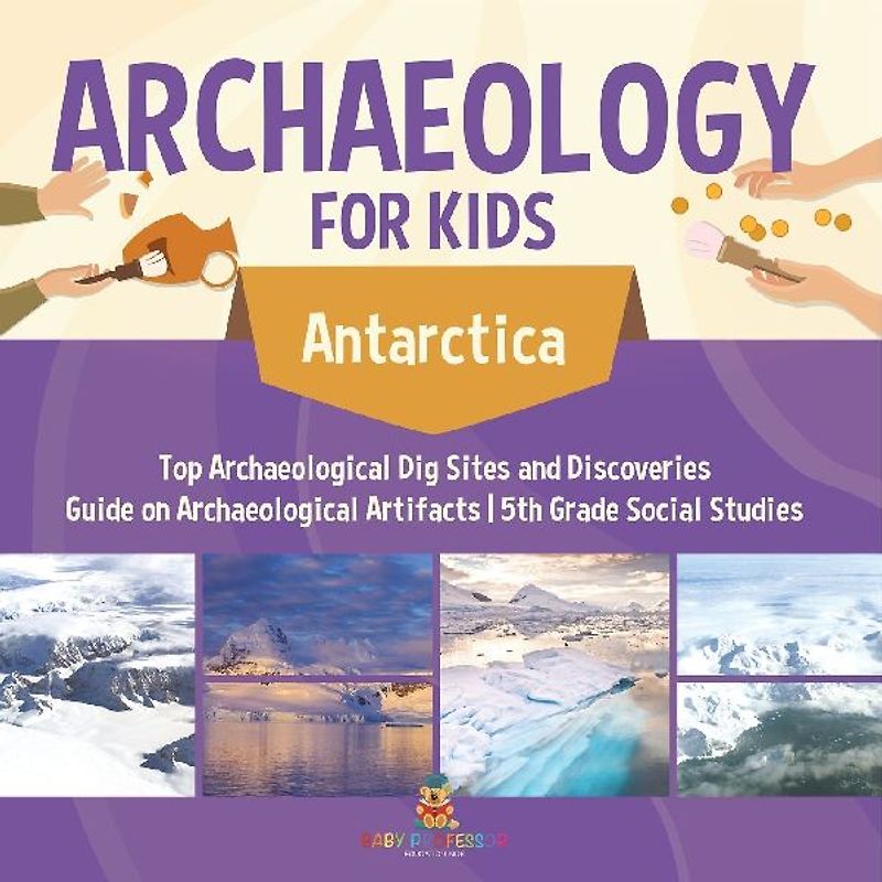Paleontology for Kids - Antarctica - Dig Sites and Discoveries | Guide on Paleontology | 5th Grade Social Studies