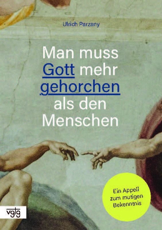 Man muss Gott mehr gehorchen als den Menschen