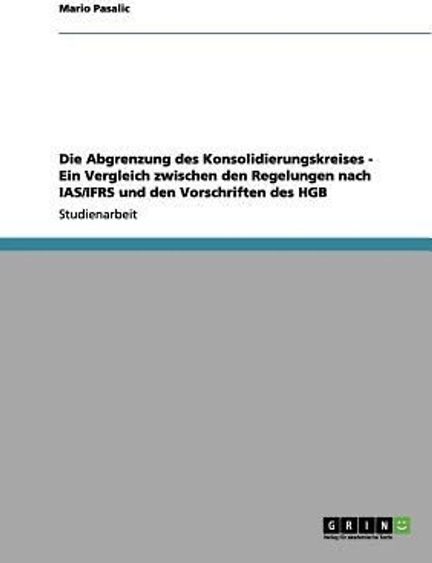Die Abgrenzung des Konsolidierungskreises - Ein Vergleich zwischen den Regelungen nach IAS/IFRS und den Vorschriften des HGB