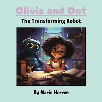 Olivia and Dot: The Transforming Robot