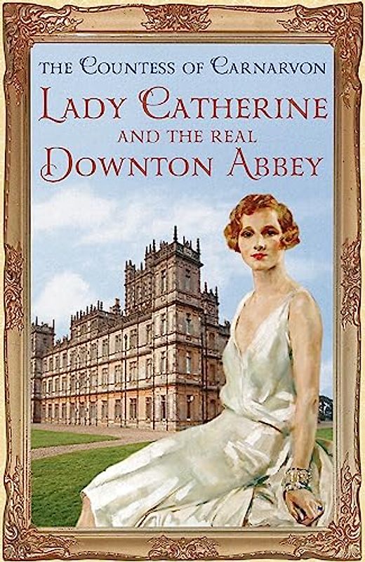 Lady Catherine and the Real Downton Abbey
