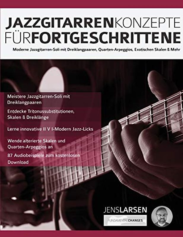 Jazzgitarren Konzepte Für Fortgeschrittene: Moderne Jazzgitarren-Soli mit Dreiklangpaaren, Quarten-Arpeggios, Exotischen Skalen & Mehr (Jazz-Gitarre spielen lernen, Band 2)
