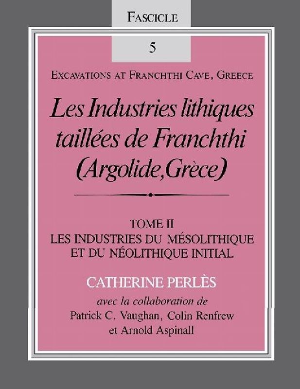 Les Industries Lithiques Taillaes de Franchthi (Argolide, Gra]ce) [The Chipped Stone Industries of Franchthi (Argolide, Greece], Volume 2