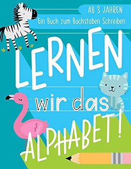 Lernen wir das Alphabet: Ein Buch zum Buchstaben Schreiben: Ab 3 Jahren