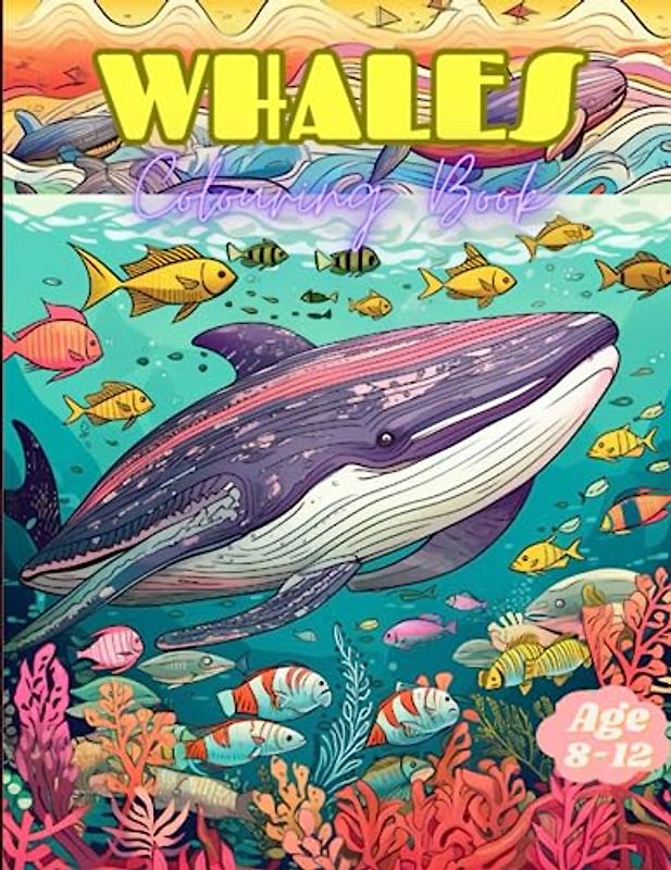 Whales Colouring Book: Phenomenal Whales Colouring Book for Kids Age 8 to 12