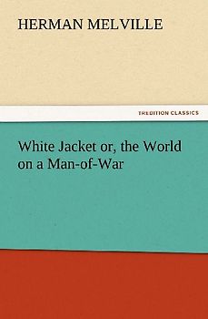 White Jacket or, the World on a Man-of-War