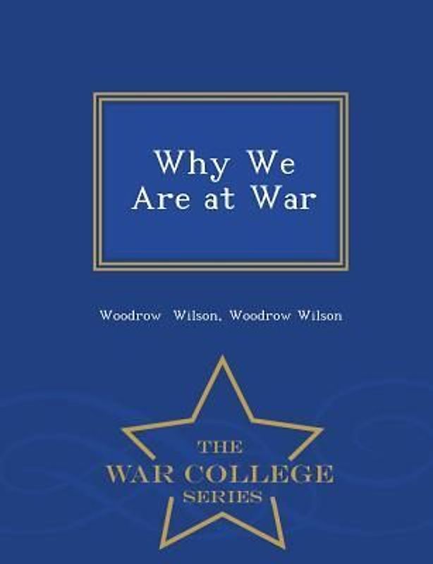 Why We Are at War - War College Series