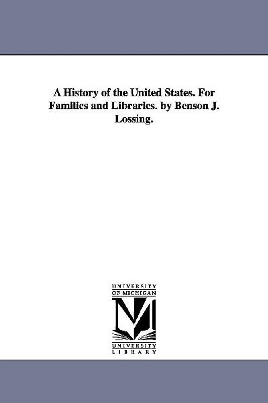 A History of the United States. For Families and Libraries. by Benson J. Lossing.