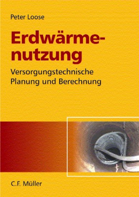 Erdwärmenutzung. Versorgungstechnische Planung und Berechnung